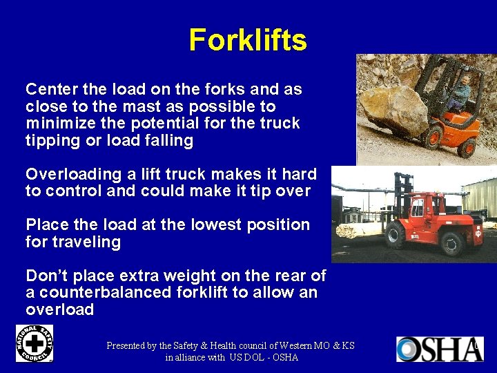 Forklifts Center the load on the forks and as close to the mast as