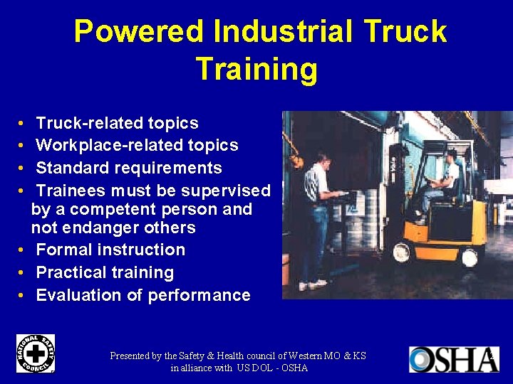  Powered Industrial Truck Training • • Truck-related topics Workplace-related topics Standard requirements Trainees