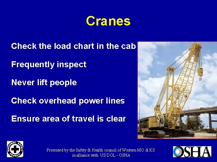Cranes Check the load chart in the cab Frequently inspect Never lift people Check