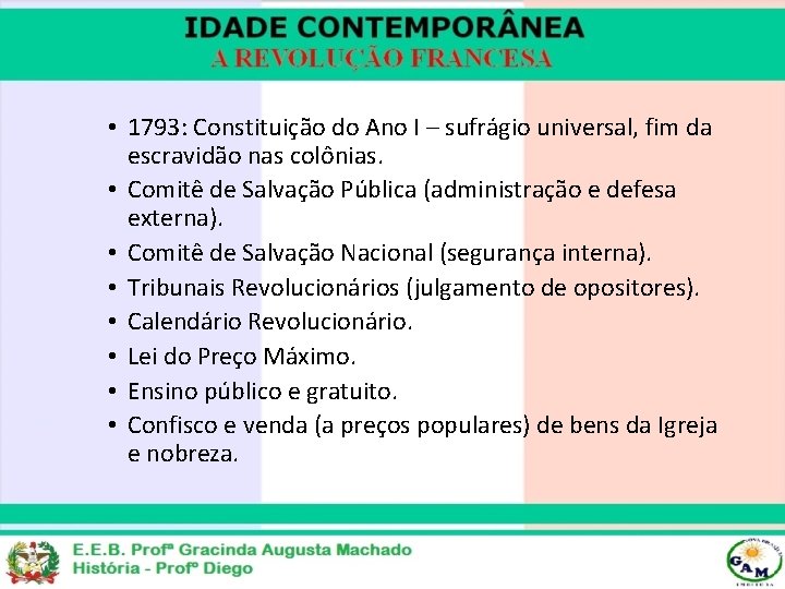  • 1793: Constituição do Ano I – sufrágio universal, fim da escravidão nas