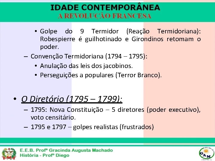  • Golpe do 9 Termidor (Reação Termidoriana): Robespierre é guilhotinado e Girondinos retomam