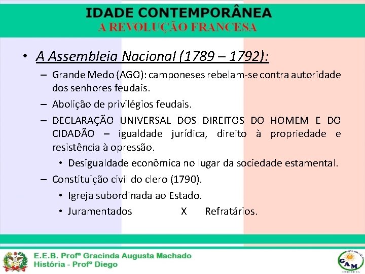  • A Assembleia Nacional (1789 – 1792): – Grande Medo (AGO): camponeses rebelam-se