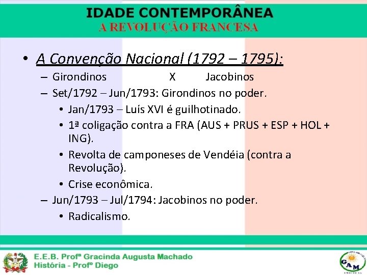  • A Convenção Nacional (1792 – 1795): – Girondinos X Jacobinos – Set/1792