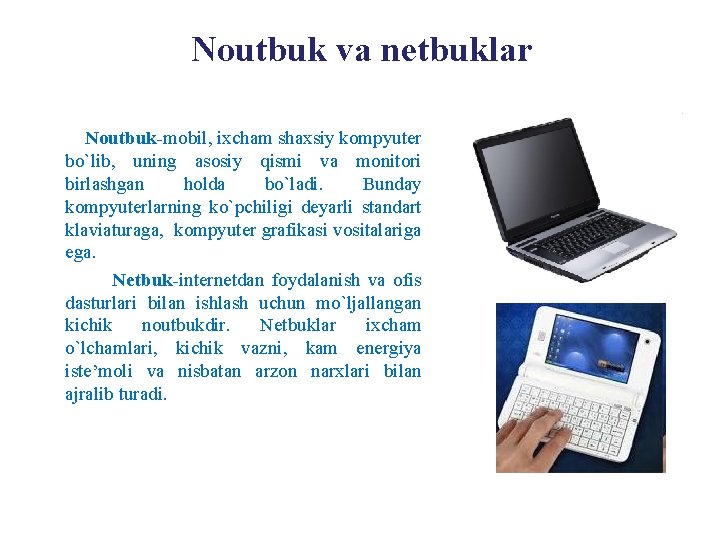 Noutbuk va netbuklar Noutbuk-mobil, ixcham shaxsiy kompyuter bo`lib, uning asosiy qismi va monitori birlashgan