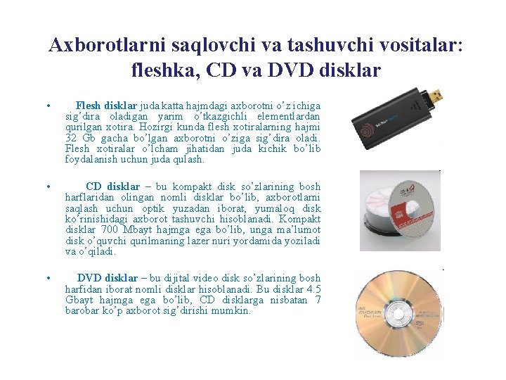 Axborotlarni saqlovchi va tashuvchi vositalar: fleshka, CD va DVD disklar • Flesh disklar juda