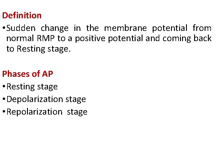 Definition • Sudden change in the membrane potential from normal RMP to a positive