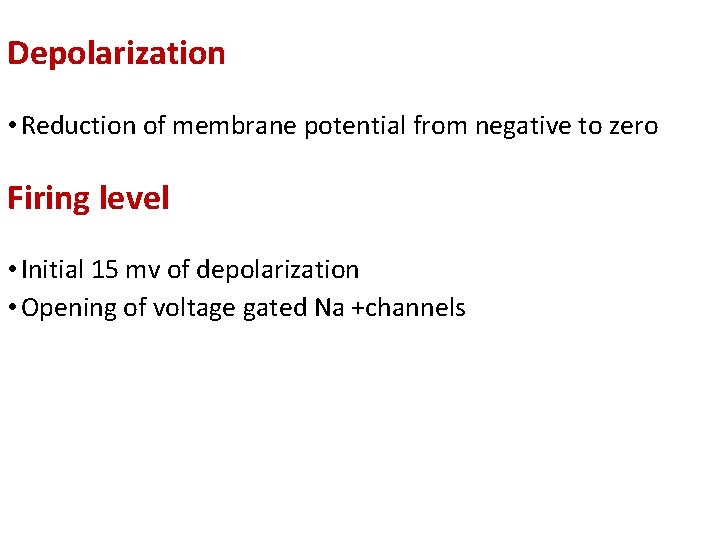 Depolarization • Reduction of membrane potential from negative to zero Firing level • Initial