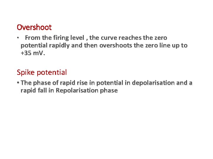 Overshoot • From the firing level , the curve reaches the zero potential rapidly