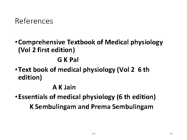 References • Comprehensive Textbook of Medical physiology (Vol 2 first edition) G K Pal