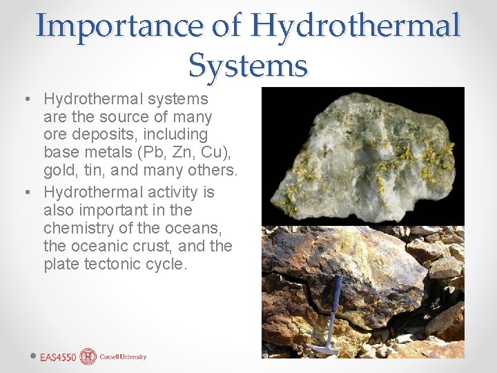 Importance of Hydrothermal Systems • Hydrothermal systems are the source of many ore deposits,