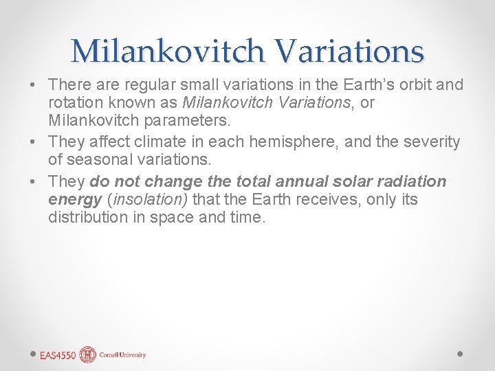 Milankovitch Variations • There are regular small variations in the Earth’s orbit and rotation