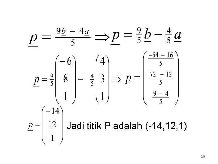 Jadi titik P adalah (-14, 12, 1) 10 