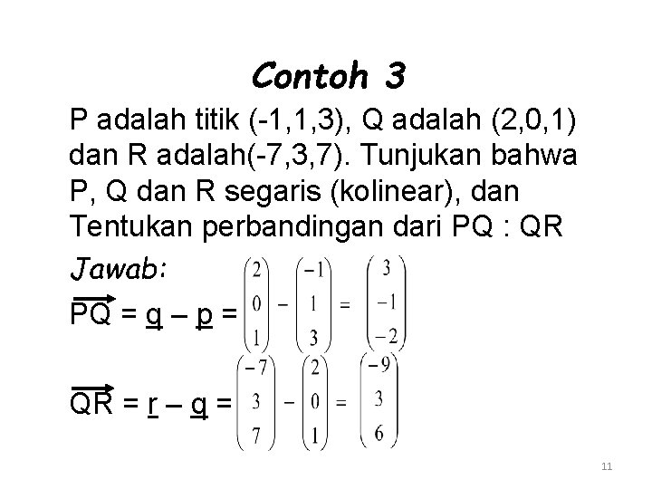 Contoh 3 P adalah titik (-1, 1, 3), Q adalah (2, 0, 1) dan