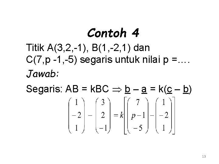 Contoh 4 Titik A(3, 2, -1), B(1, -2, 1) dan C(7, p -1, -5)