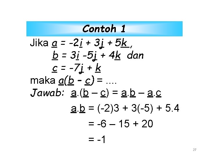Contoh 1 Jika a = -2 i + 3 j + 5 k ,