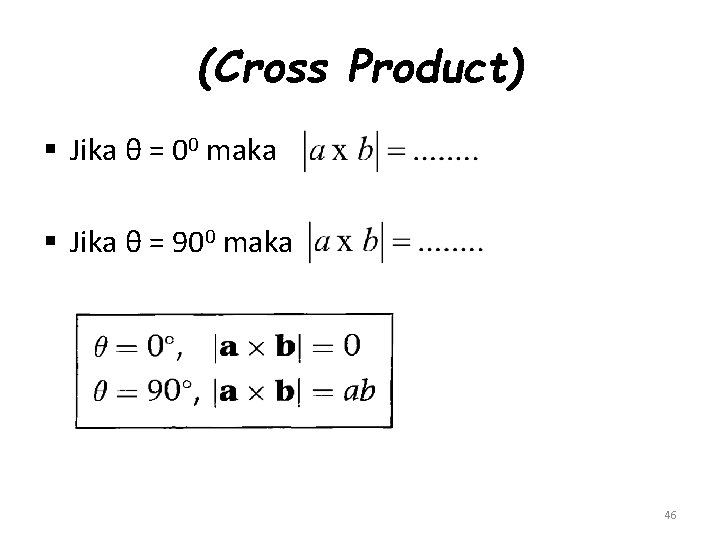 (Cross Product) § Jika θ = 00 maka § Jika θ = 900 maka