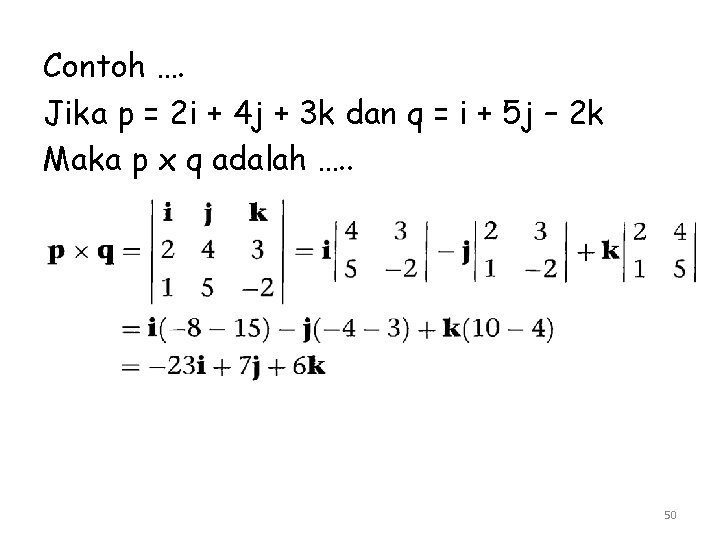 Contoh …. Jika p = 2 i + 4 j + 3 k dan