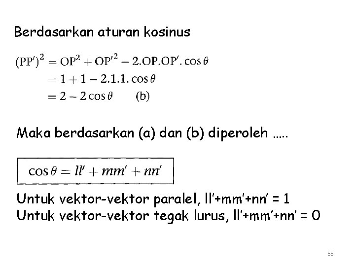 Berdasarkan aturan kosinus Maka berdasarkan (a) dan (b) diperoleh …. . Untuk vektor-vektor paralel,