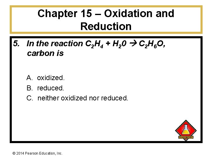 Chapter 15 – Oxidation and Reduction 5. In the reaction C 2 H 4