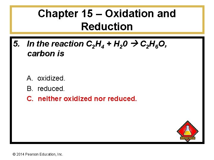 Chapter 15 – Oxidation and Reduction 5. In the reaction C 2 H 4