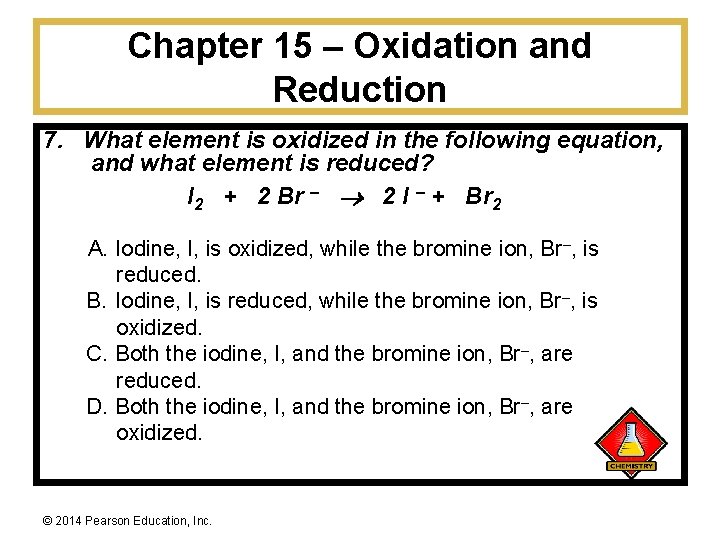 Chapter 15 – Oxidation and Reduction 7. What element is oxidized in the following