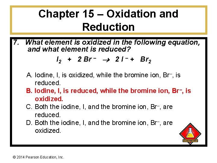 Chapter 15 – Oxidation and Reduction 7. What element is oxidized in the following