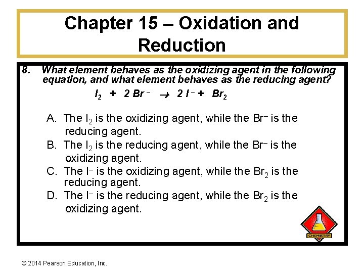 Chapter 15 – Oxidation and Reduction 8. What element behaves as the oxidizing agent