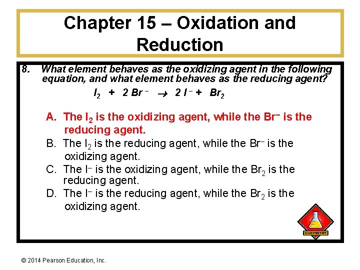 Chapter 15 – Oxidation and Reduction 8. What element behaves as the oxidizing agent