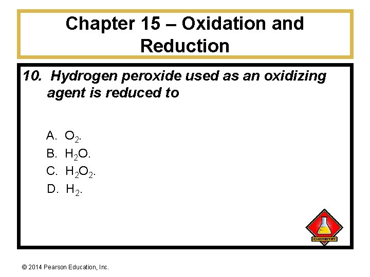 Chapter 15 – Oxidation and Reduction 10. Hydrogen peroxide used as an oxidizing agent