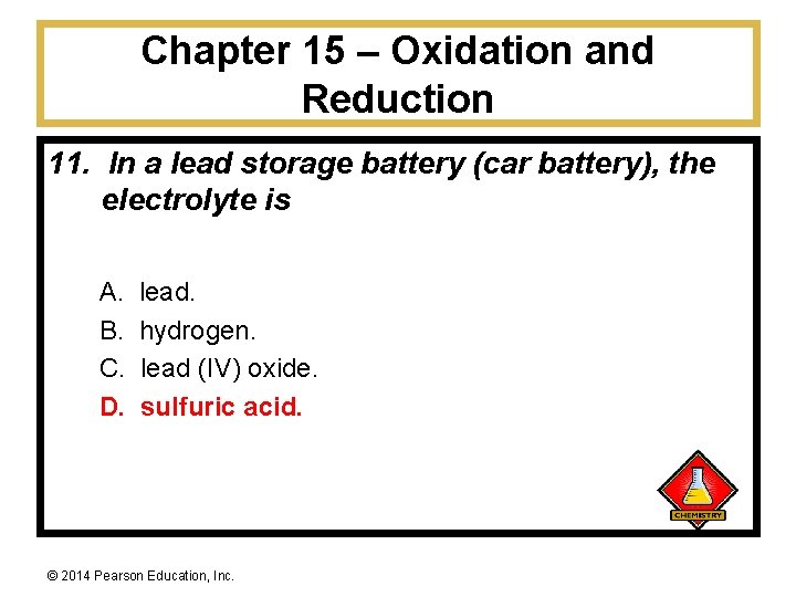 Chapter 15 – Oxidation and Reduction 11. In a lead storage battery (car battery),