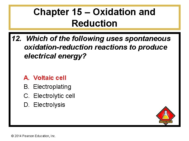 Chapter 15 – Oxidation and Reduction 12. Which of the following uses spontaneous oxidation-reduction