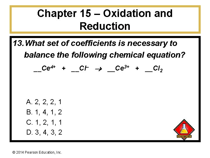 Chapter 15 – Oxidation and Reduction 13. What set of coefficients is necessary to