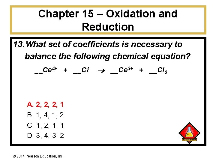 Chapter 15 – Oxidation and Reduction 13. What set of coefficients is necessary to