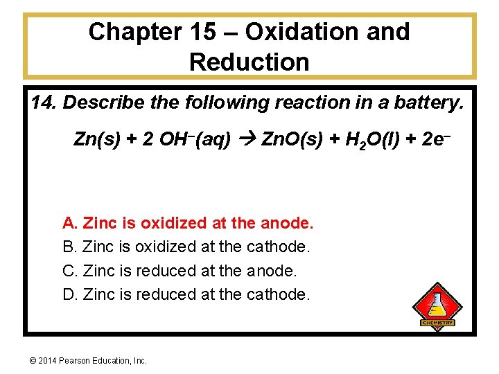 Chapter 15 – Oxidation and Reduction 14. Describe the following reaction in a battery.