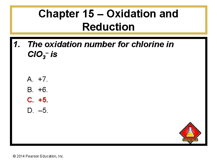 Chapter 15 – Oxidation and Reduction 1. The oxidation number for chlorine in Cl.