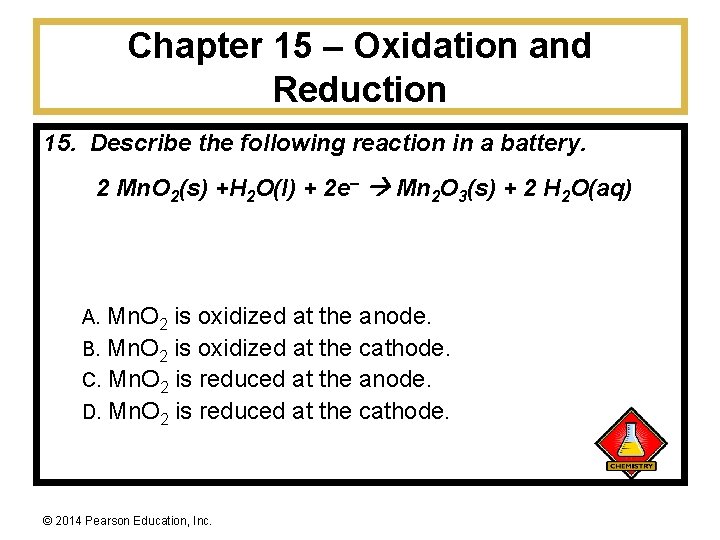 Chapter 15 – Oxidation and Reduction 15. Describe the following reaction in a battery.