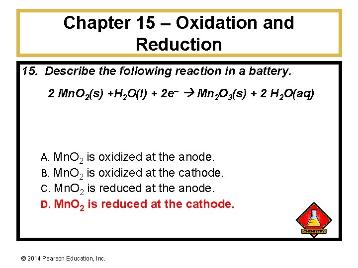 Chapter 15 – Oxidation and Reduction 15. Describe the following reaction in a battery.