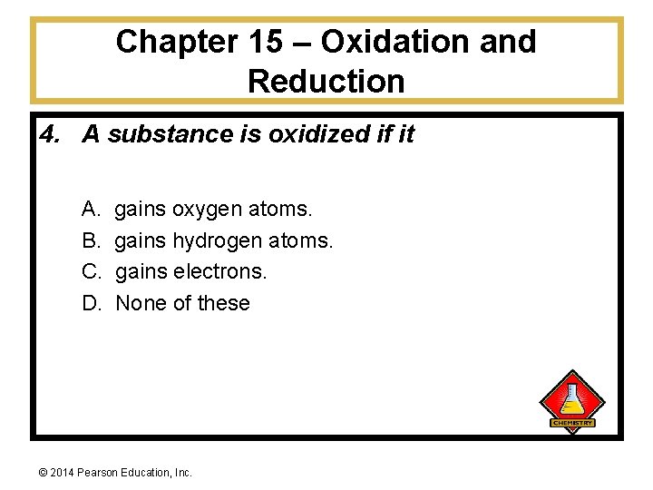 Chapter 15 – Oxidation and Reduction 4. A substance is oxidized if it A.