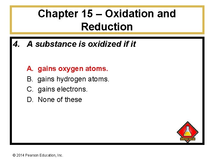 Chapter 15 – Oxidation and Reduction 4. A substance is oxidized if it A.