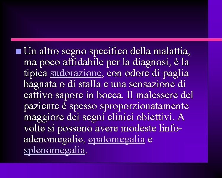  Un altro segno specifico della malattia, ma poco affidabile per la diagnosi, è