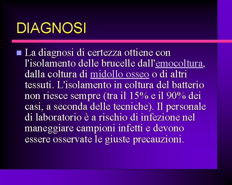 DIAGNOSI La diagnosi di certezza ottiene con l'isolamento delle brucelle dall'emocoltura, dalla coltura di