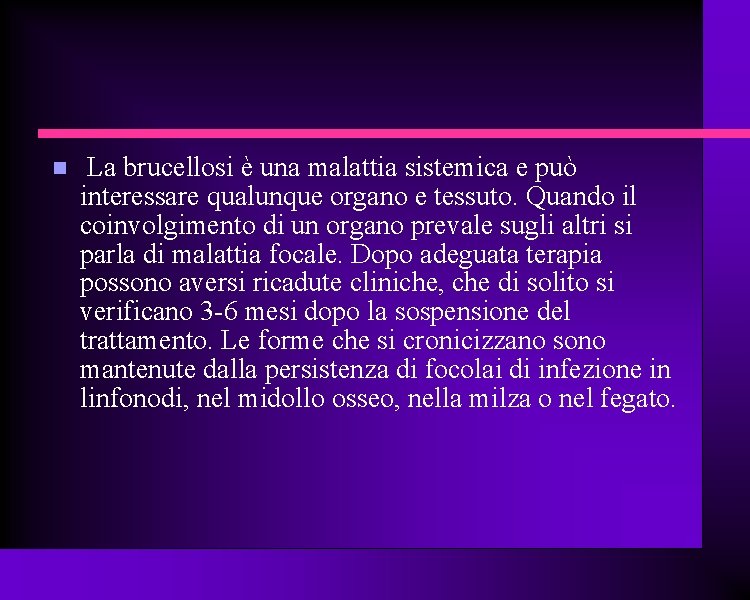  La brucellosi è una malattia sistemica e può interessare qualunque organo e tessuto.