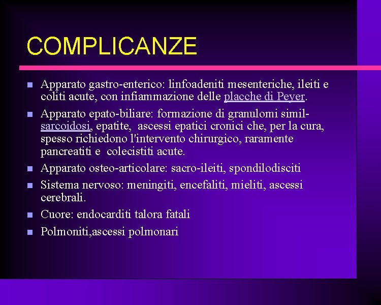 COMPLICANZE Apparato gastro-enterico: linfoadeniti mesenteriche, ileiti e coliti acute, con infiammazione delle placche di