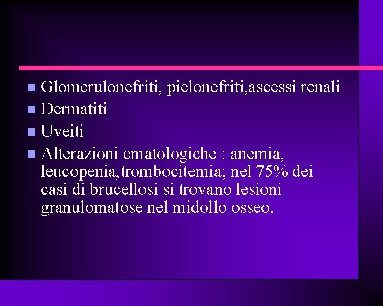 Glomerulonefriti, pielonefriti, ascessi renali Dermatiti Uveiti Alterazioni ematologiche : anemia, leucopenia, trombocitemia; nel 75%