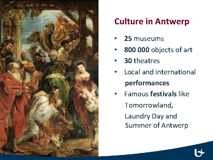 Culture in Antwerp 25 museums 800 000 objects of art 30 theatres Local and