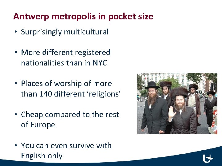 Antwerp metropolis in pocket size • Surprisingly multicultural • More different registered nationalities than