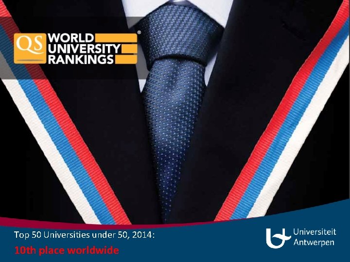 Top 50 Universities under 50, 2014: 10 th place worldwide 