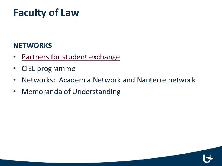 Faculty of Law NETWORKS • Partners for student exchange • CIEL programme • Networks: