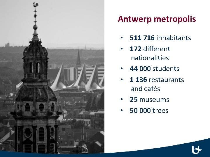 Antwerp metropolis • 511 716 inhabitants • 172 different nationalities • 44 000 students