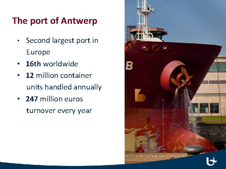The port of Antwerp • Second largest port in Europe • 16 th worldwide